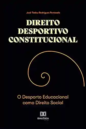 Livro PDF Direito Desportivo Constitucional: o Desporto Educacional Como Direito Social