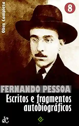 Livro PDF Obra Completa de Fernando Pessoa VIII: Escritos e fragmentos autobiográficos (Edição Definitiva)