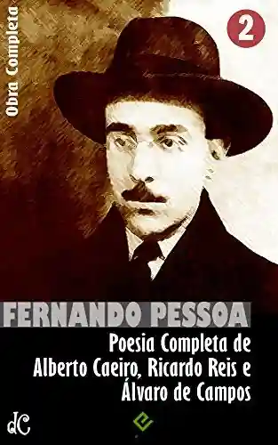 Livro PDF Obra Completa de Fernando Pessoa II: Poesia Completa de Alberto Caeiro, Ricardo Reis e Álvaro de Campos (Edição Definitiva)