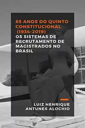 Livro PDF: 85 anos do Quinto Constitucional (1934-2019): Os Sistemas de Recrutamento de Magistrados no Brasil