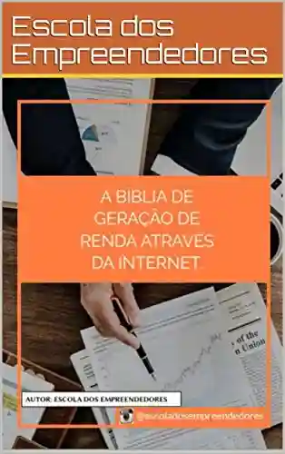 Livro PDF: A BÍBLIA DE GERAÇÃO DE RENDA ATRAVÉS DA INTERNET: Descubra tudo a respeito de geração de renda através da internet.