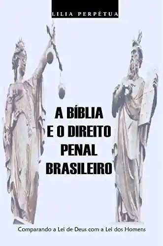 Capa do livro: A Bíblia e o Direito Penal Brasileiro (Lei de Deus e Lei dos Homens Livro 1) - Ler Online pdf