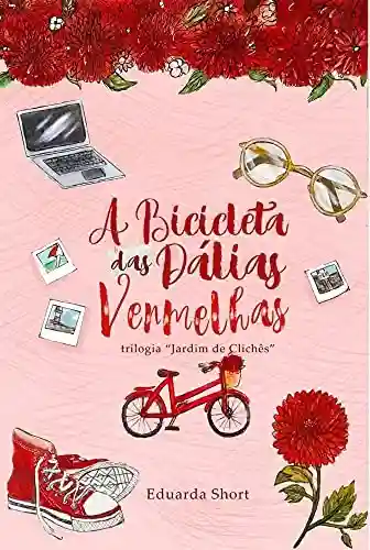 Livro PDF: A Bicicleta das Dálias Vermelhas: Jardim de Clichês