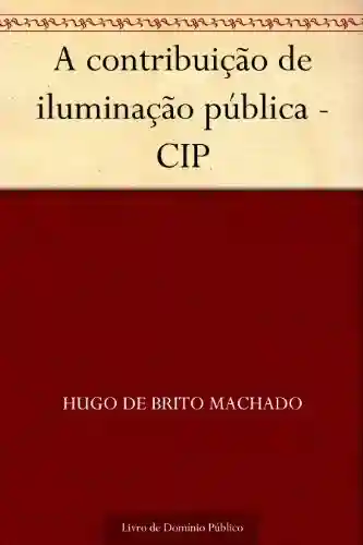 Capa do livro: A contribuição de iluminação pública – CIP - Ler Online pdf