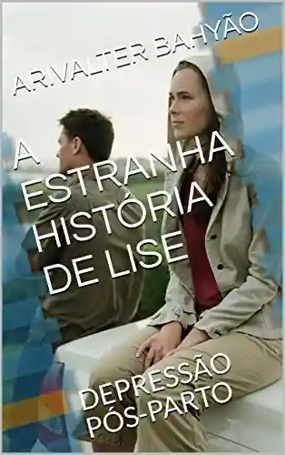 Livro PDF: A ESTRANHA HISTÓRIA DE LISE: DEPRESSÃO PÓS-PARTO