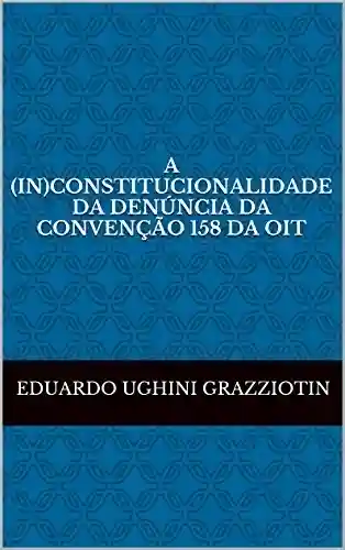 Livro PDF: A (in)constitucionalidade da denúncia da Convenção 158 da OIT