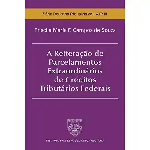 Livro PDF: A Reiteração de Parcelamentos Extraordinários de Créditos Tributários Federais