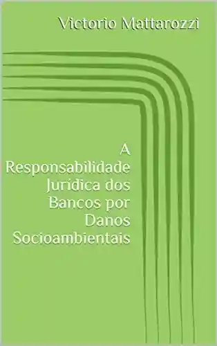 Livro PDF: A Responsabilidade Jurídica dos Bancos por Danos Socioambientais