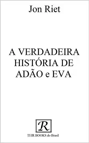 Livro PDF: A VERDADEIRA HISTÓRIA DE ADÃO e EVA