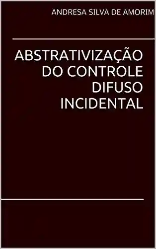 Livro PDF: ABSTRATIVIZAÇÃO DO CONTROLE DIFUSO INCIDENTAL