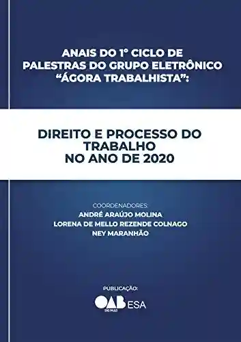 Livro PDF: Anais do 1º Ciclo de Palestras do Grupo Eletrônico “Ágora Trabalhista”: Direito e Processo do Trabalho no Ano de 2020