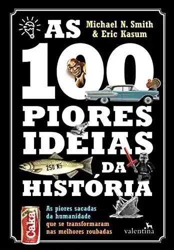 Livro PDF: As 100 piores ideias da História: As piores sacadas da humanidade que se transformaram nas melhores roubadas