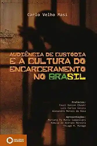 Livro PDF: Audiência de custódia e a cultura do encarceramento no Brasil