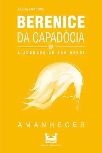 Livro PDF: Berenice da Capadócia: A Jornada do não Herói (Amanhecer Livro 1)