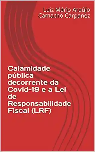 Livro PDF: Calamidade pública decorrente da Covid-19 e a Lei de Responsabilidade Fiscal (LRF): Uma análise da aplicação da ADI 6.357/DF a Estados e Municípios