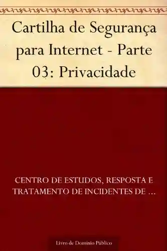 Livro PDF: Cartilha de Segurança para Internet – Parte 03: Privacidade