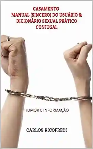Livro PDF: CASAMENTO MANUAL (SINCERO) DO USUÁRIO & DICIONÁRIO SEXUAL PRÁTICO CONJUGAL: HUMOR E INFORMAÇÃO