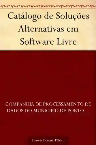 Capa do livro: Catálogo de Soluções Alternativas em Software Livre - Ler Online pdf