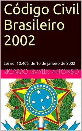 Livro PDF: Código Civil Brasileiro 2002: Lei no. 10.406, de 10 de janeiro de 2002 (Leis brasileiras em formato kindle Livro 1)