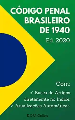 Livro PDF: Código Penal Brasileiro de 1940 – Edição 2020: Inclui Índice de Busca de Artigos e Atualizações Automáticas. (D.O.U. Online)
