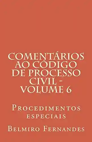 Livro PDF: Comentários ao Código de Processo Civil – Volume 6: Procedimentos especiais