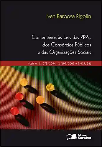 Capa do livro: COMENTÁRIOS ÀS LEIS DAS PPPS, DOS CONSÓRCIOS PÚBLICOS E DAS ORGANIZAÇÕES SOCIAIS - Ler Online pdf
