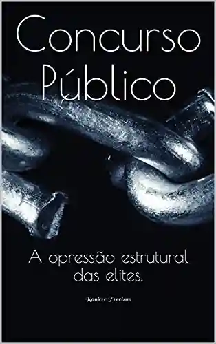 Livro PDF: Concurso Público: A opressão estrutural das elites.