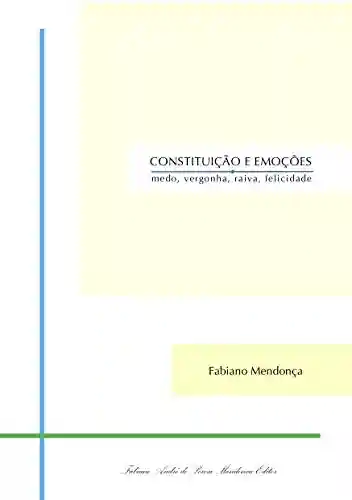 Livro PDF: Constituição e Emoções: medo, vergonha, raiva, felicidade (Felicidade e Cidadania Livro 1)