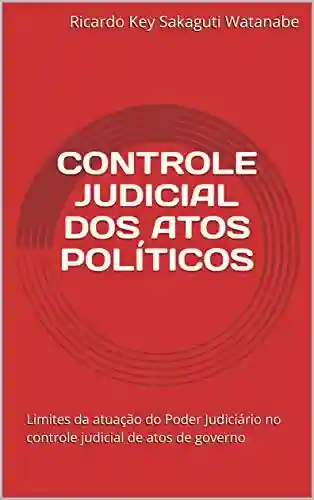 Livro PDF: CONTROLE JUDICIAL DOS ATOS POLÍTICOS: Limites da atuação do Poder Judiciário no controle judicial de atos de governo