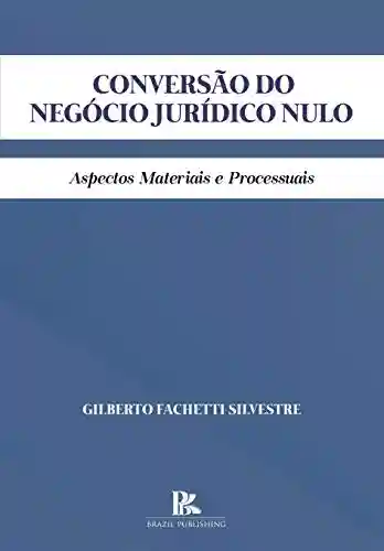 Livro PDF: Conversão do negócio jurídico nulo: aspectos materiais e processuais