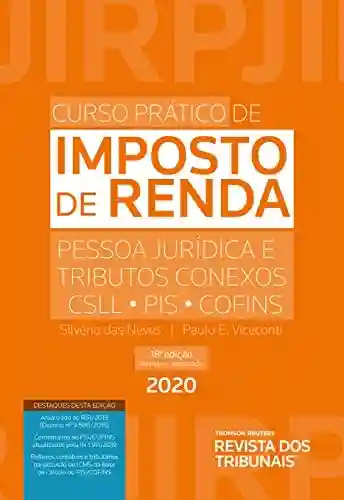 Livro PDF: Curso Prático de Imposto de Renda Pessoas Jurídicas e Tributos Conexos – CSLL, PIS, COFINS
