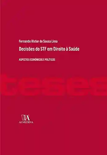 Livro PDF: Decisões do STF em Direito à Saúde: Aspectos Econômicos e Políticos (Coleção Teses)