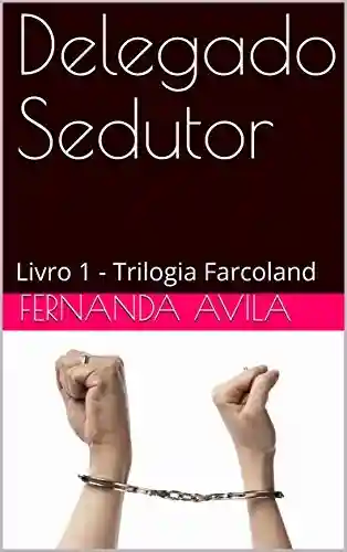 Livro PDF: Delegado Sedutor: Livro 1 – Trilogia Farcoland