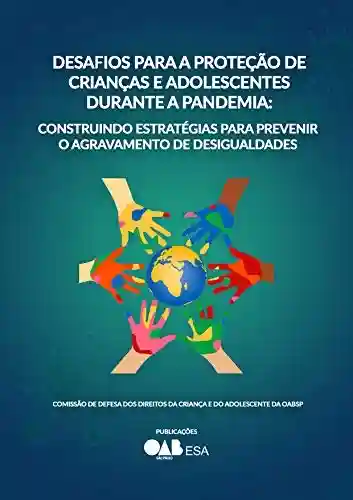 Livro PDF: Desafios para a Proteção de Crianças e Adolescentes Durante a Pandemia: : Construindo Estratégias para Prevenir o Agravamento de Desigualdades