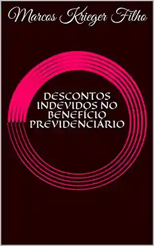 Livro PDF: DESCONTOS INDEVIDOS NO BENEFÍCIO PREVIDENCIÁRIO