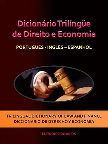 Livro PDF: DICIONÁRIO TRILÍNGÜE DE DIREITO E ECONOMIA PORTUGUÊS – INGLÊS – ESPANHOL