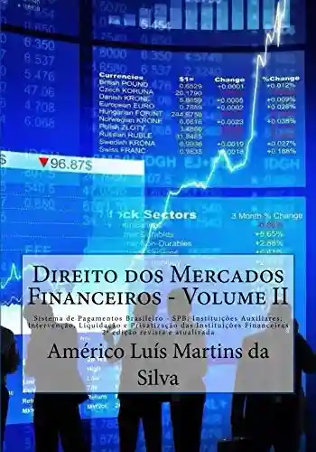 Livro PDF Direito dos Mercados Financeiros – Volume II: Sistema de Pagamentos Brasileiro – SPB; Instituicoes Auxiliares; Intervencao, Liquidacao e Privatizacao das … e Operações Financeiras Livro 2)