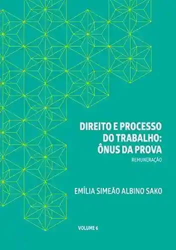 Livro PDF: DIREITO E PROCESSO DO TRABALHO: ÔNUS DA PROVA: REMUNERAÇÃO