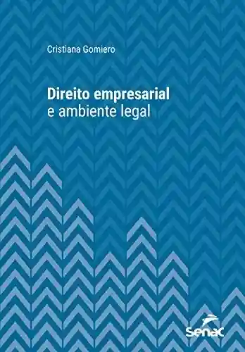 Livro PDF: Direito empresarial e ambiente legal: Cristiana Gomiero (Série Universitária)