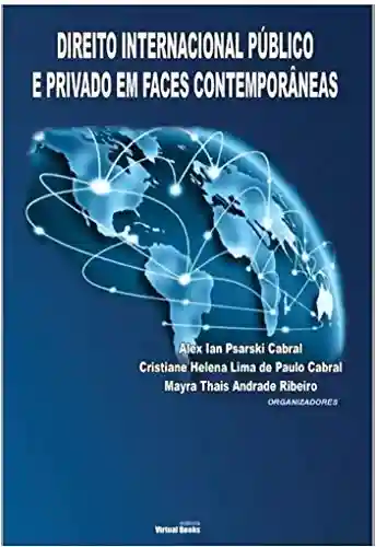 Livro PDF: DIREITO INTERNACIONAL PÚBLICO E PRIVADO EM FACES CONTEMPORÂNEAS