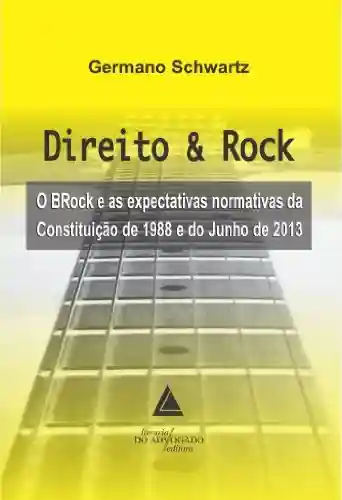 Capa do livro: Direito & Rock o Brock e as Expectativas da Constituição 1988 e do Junho de 2013 - Ler Online pdf