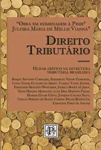 Livro PDF: Direito Tributário. Olhar Crítico na estrutura tributária brasileira