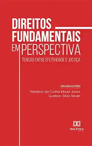 Capa do livro: Direitos fundamentais em perspectiva: tensão entre efetividade e justiça - Ler Online pdf