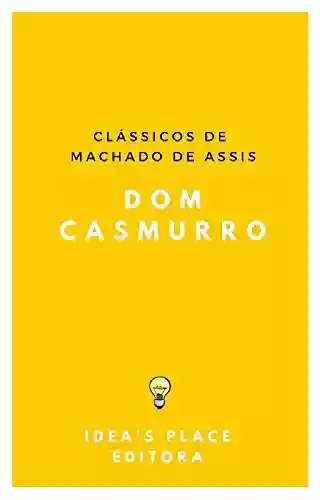 Capa do livro: Dom Casmurro: [Versão Original preparada para ebooks] (Clássicos de Machado de Assis Livro 1) - Ler Online pdf