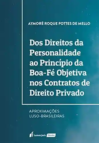 Livro PDF: Dos Direitos da Personalidade ao Princípio da Boa-Fé Objetiva nos Contratos de Direito Privado – Aproximações Luso-Brasileiras
