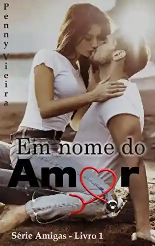Livro PDF: Em Nome do Amor: Série Amigas – Livro 1