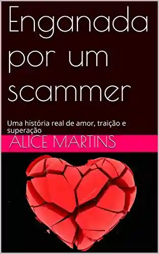 Capa do livro: Enganada por um scammer: Uma história real de amor, traição e superação - Ler Online pdf