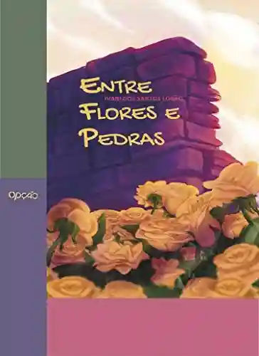 Capa do livro: Entre flores e pedras - Ler Online pdf