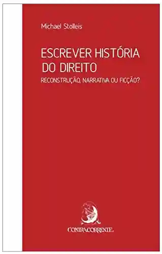 Livro PDF: Escrever história do direito: reconstrução, narrativa ou ficção? (Ensaios)