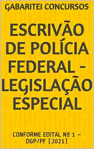Capa do livro: ESCRIVÃO DE POLÍCIA FEDERAL – LEGISLAÇÃO ESPECIAL: CONFORME EDITAL Nº 1 – DGP/PF (2021) - Ler Online pdf